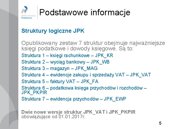 Podstawowe informacje Struktury logiczne JPK Opublikowany zestaw 7 struktur obejmuje najważniejsze księgi podatkowe i