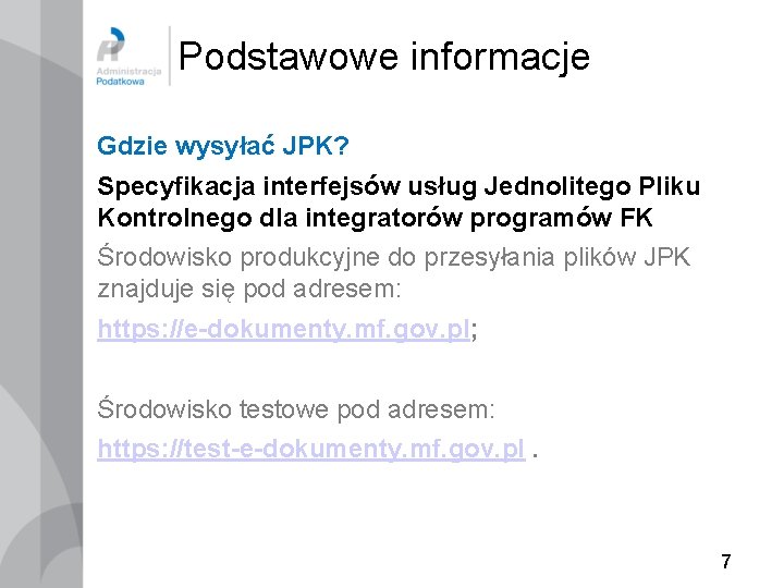 Podstawowe informacje Gdzie wysyłać JPK? Specyfikacja interfejsów usług Jednolitego Pliku Kontrolnego dla integratorów programów