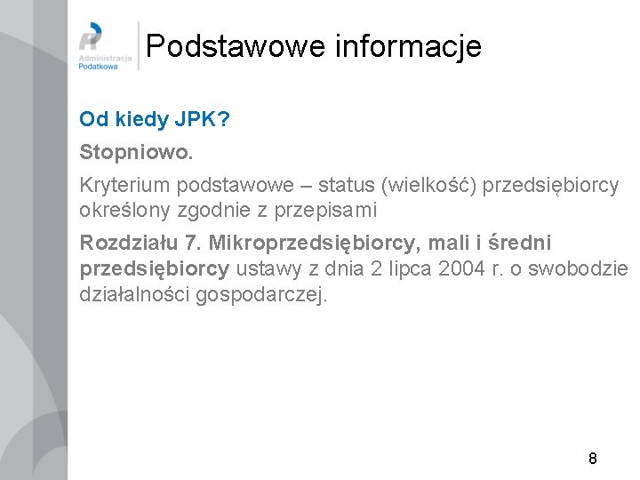 Podstawowe informacje Od kiedy JPK? Stopniowo. Kryterium podstawowe – status (wielkość) przedsiębiorcy określony zgodnie