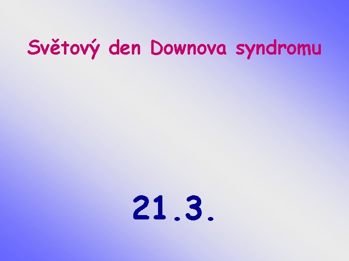 Světový den Downova syndromu 21. 3. 