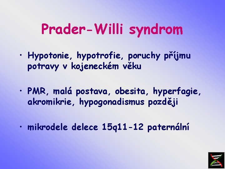 Prader-Willi syndrom • Hypotonie, hypotrofie, poruchy příjmu potravy v kojeneckém věku • PMR, malá