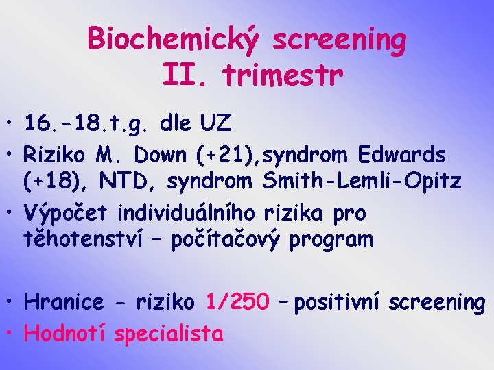 Biochemický screening II. trimestr • 16. -18. t. g. dle UZ • Riziko M.