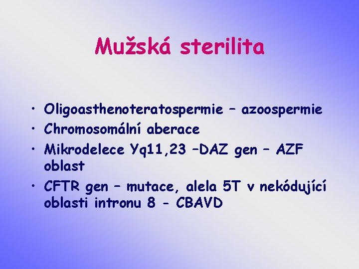Mužská sterilita • Oligoasthenoteratospermie – azoospermie • Chromosomální aberace • Mikrodelece Yq 11, 23