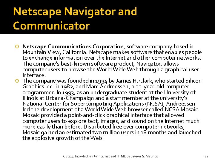 Netscape Navigator and Communicator Netscape Communications Corporation, software company based in Mountain View, California. Netscape Navigator and Communicator Netscape Communications Corporation, software company based in Mountain View, California.