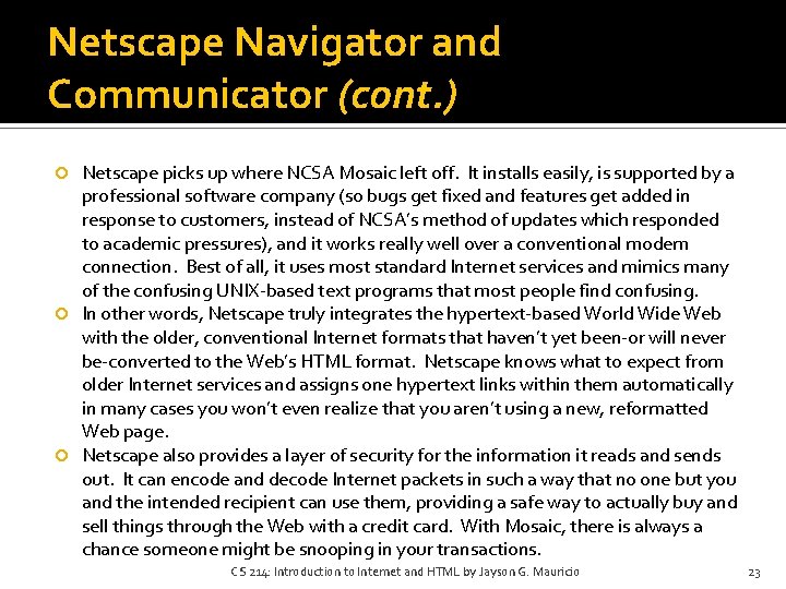Netscape Navigator and Communicator (cont. ) Netscape picks up where NCSA Mosaic left off. Netscape Navigator and Communicator (cont. ) Netscape picks up where NCSA Mosaic left off.