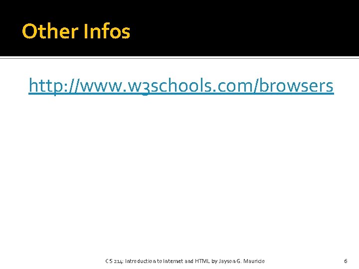 Other Infos http: //www. w 3 schools. com/browsers CS 214: Introduction to Internet and Other Infos http: //www. w 3 schools. com/browsers CS 214: Introduction to Internet and