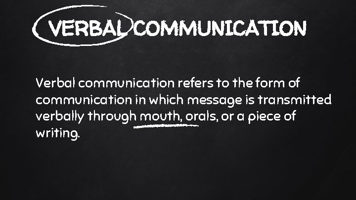 VERBAL COMMUNICATION Verbal communication refers to the form of communication in which message is