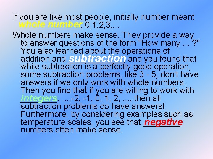 If you are like most people, initially number meant whole number 0, 1, 2,