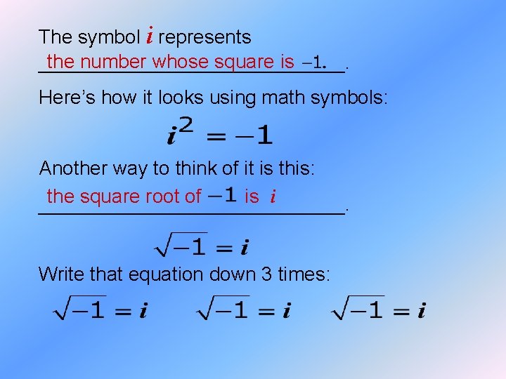 The symbol i represents the number whose square is ______________. Here’s how it looks