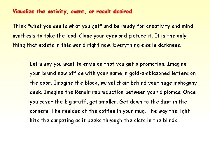 Visualize the activity, event, or result desired. Think "what you see is what you