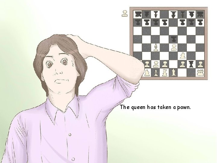 The queen has taken a pawn. 