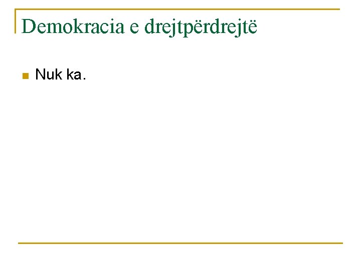 Demokracia e drejtpërdrejtë n Nuk ka. 