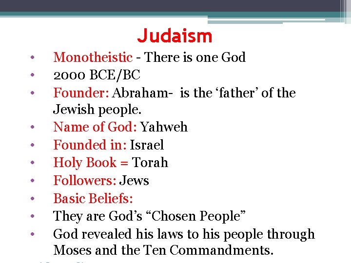 Judaism • • • Monotheistic - There is one God 2000 BCE/BC Founder: Abraham-