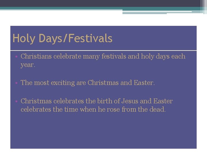 Holy Days/Festivals • Christians celebrate many festivals and holy days each year. • The