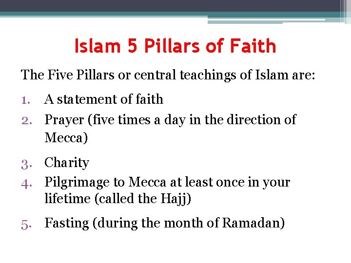 Islam 5 Pillars of Faith The Five Pillars or central teachings of Islam are: