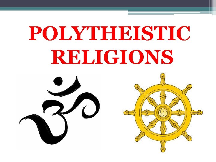 POLYTHEISTIC RELIGIONS 