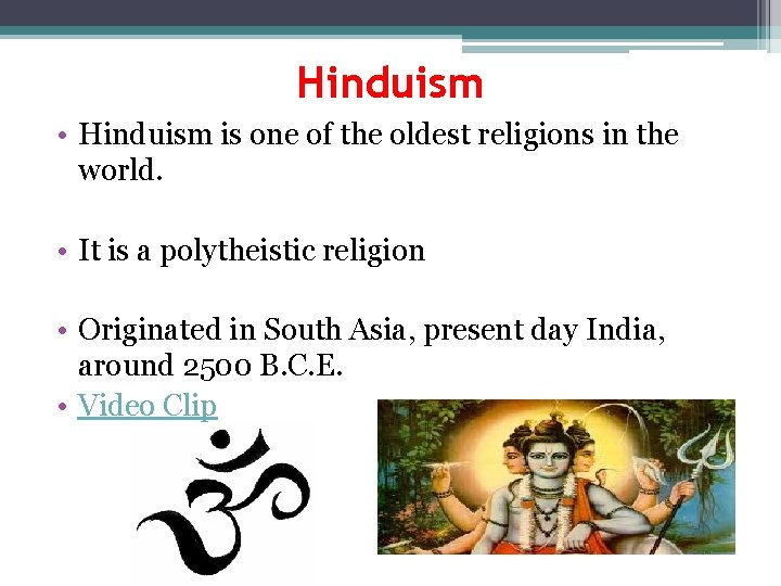 Hinduism • Hinduism is one of the oldest religions in the world. • It