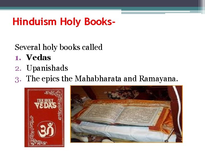 Hinduism Holy Books. Several holy books called 1. Vedas 2. Upanishads 3. The epics