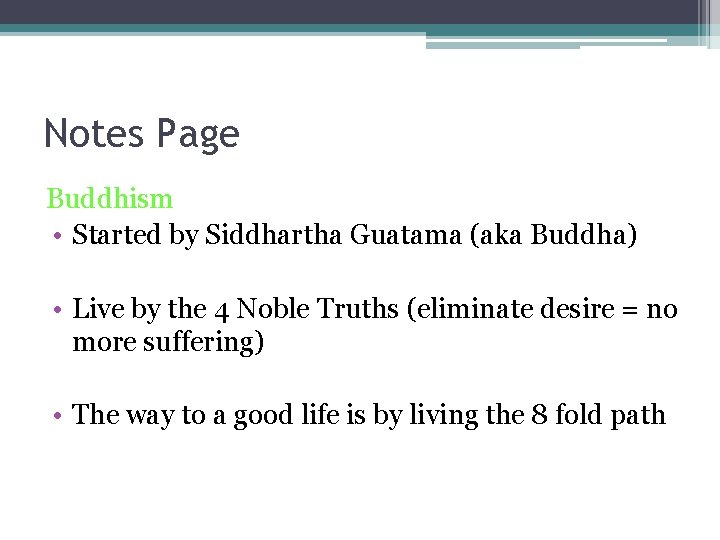 Notes Page Buddhism • Started by Siddhartha Guatama (aka Buddha) • Live by the