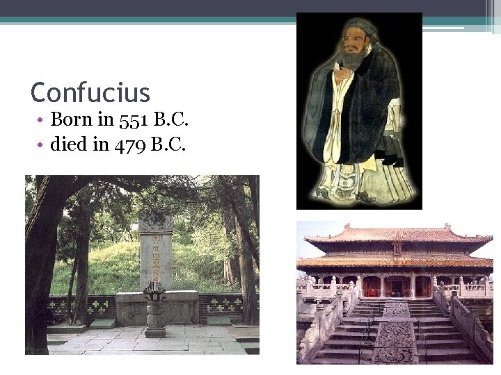 Confucius • Born in 551 B. C. • died in 479 B. C. 