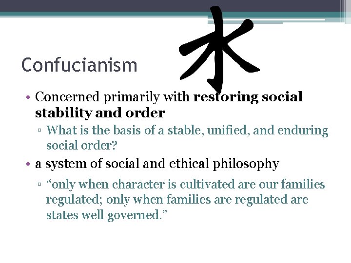 Confucianism • Concerned primarily with restoring social stability and order ▫ What is the