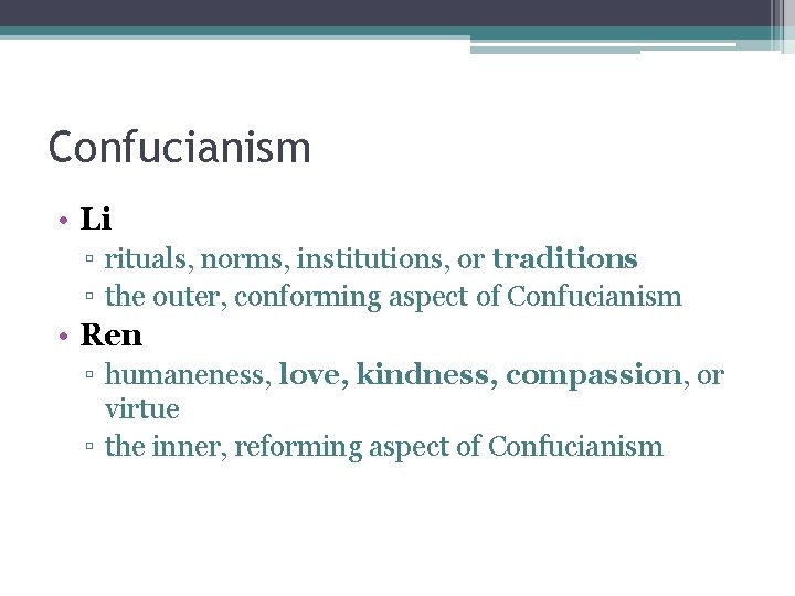 Confucianism • Li ▫ rituals, norms, institutions, or traditions ▫ the outer, conforming aspect
