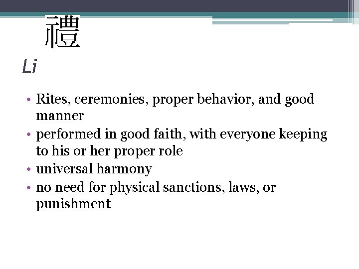 Li • Rites, ceremonies, proper behavior, and good manner • performed in good faith,