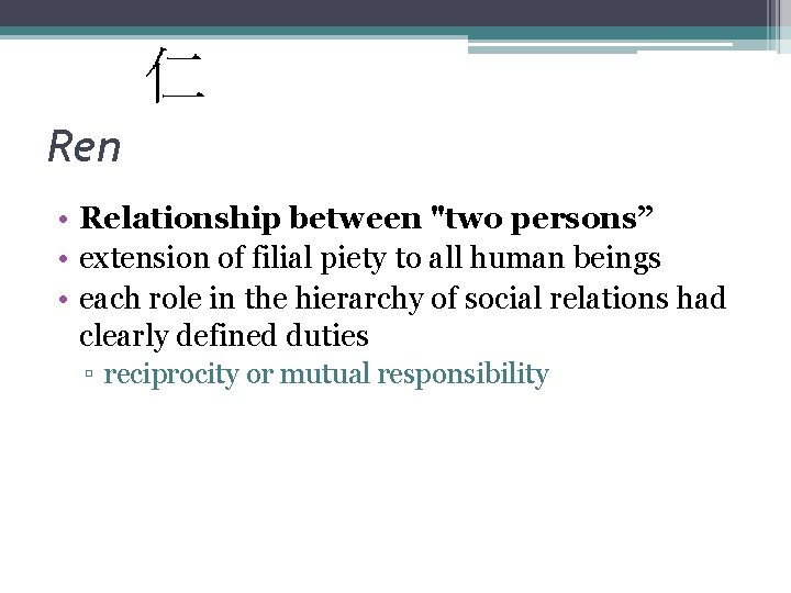 Ren • Relationship between "two persons” • extension of filial piety to all human