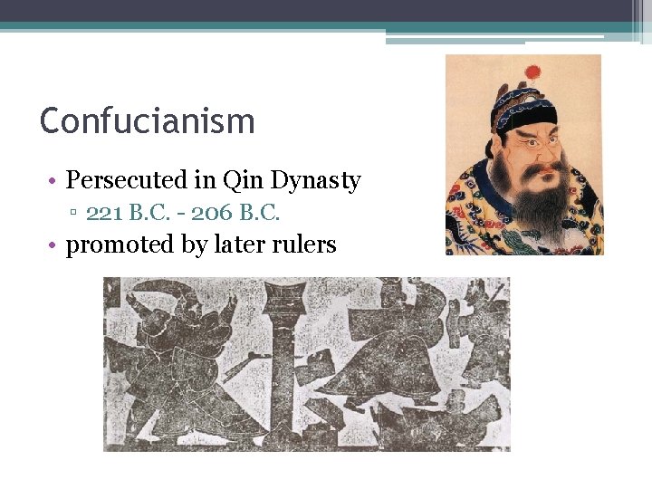 Confucianism • Persecuted in Qin Dynasty ▫ 221 B. C. - 206 B. C.