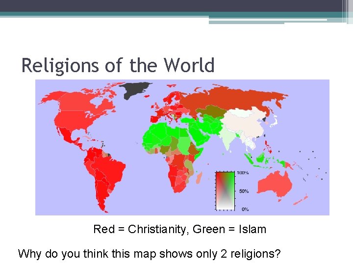 Religions of the World Red = Christianity, Green = Islam Why do you think