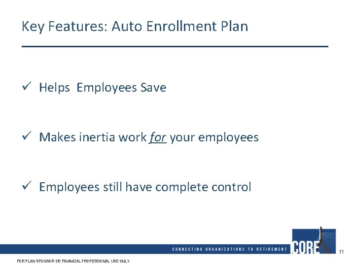 Key Features: Auto Enrollment Plan ü Helps Employees Save ü Makes inertia work for