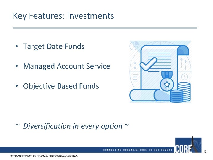 Key Features: Investments • Target Date Funds • Managed Account Service • Objective Based