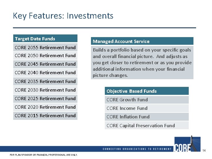 Key Features: Investments Target Date Funds CORE 2055 Retirement Fund CORE 2050 Retirement Fund