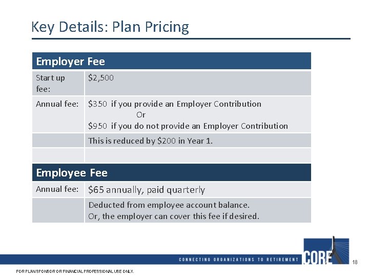 Key Details: Plan Pricing Employer Fee Start up fee: $2, 500 Annual fee: $350