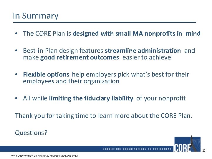 In Summary • The CORE Plan is designed with small MA nonprofits in mind