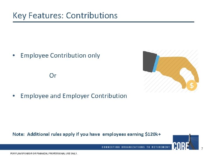Key Features: Contributions • Employee Contribution only Or • Employee and Employer Contribution Note:
