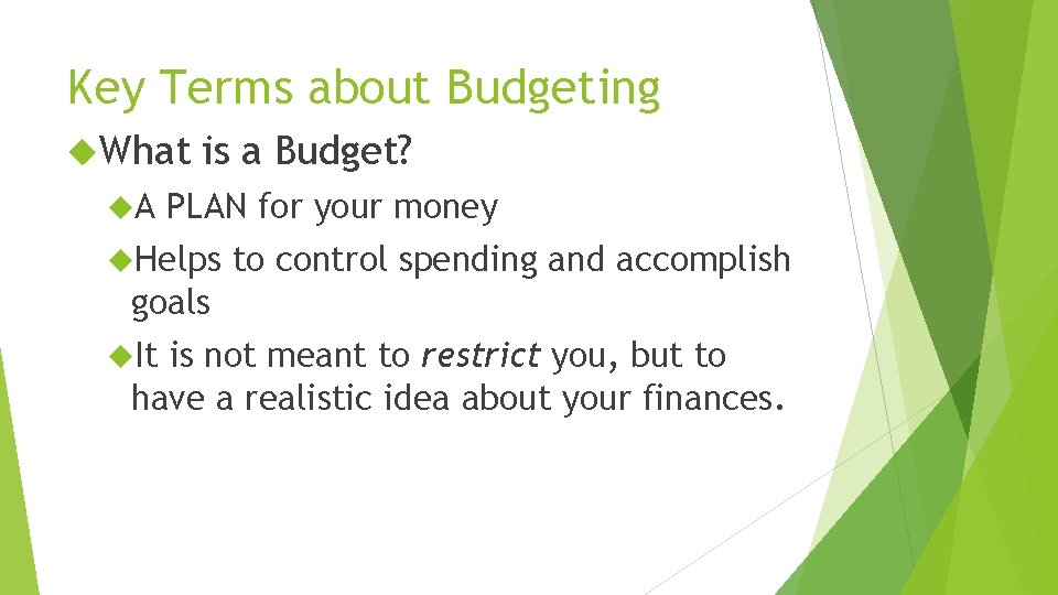 Key Terms about Budgeting What A is a Budget? PLAN for your money Helps