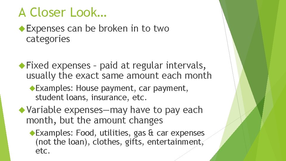 A Closer Look… Expenses can be broken in to two categories Fixed expenses –