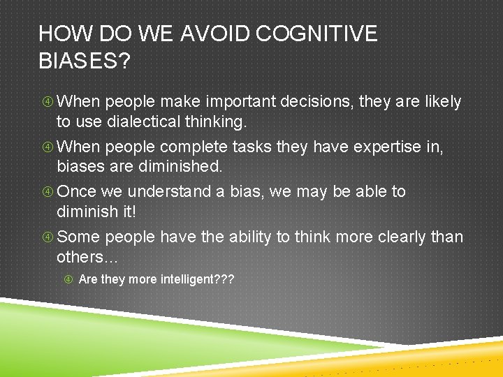 HOW DO WE AVOID COGNITIVE BIASES? When people make important decisions, they are likely