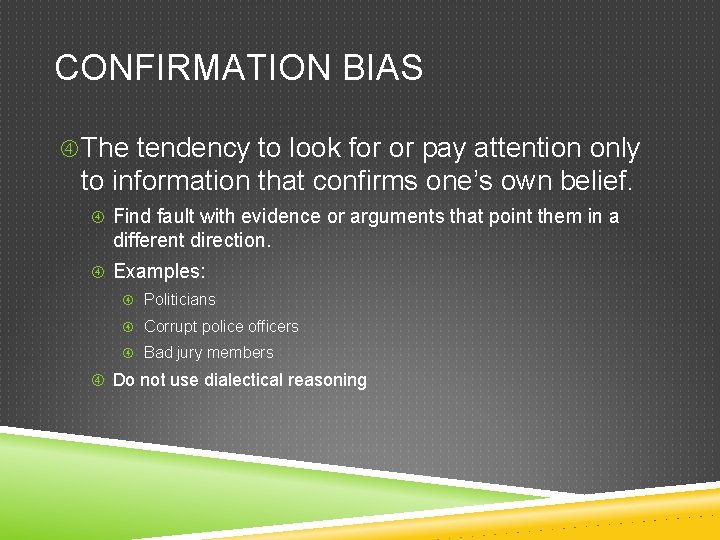 CONFIRMATION BIAS The tendency to look for or pay attention only to information that
