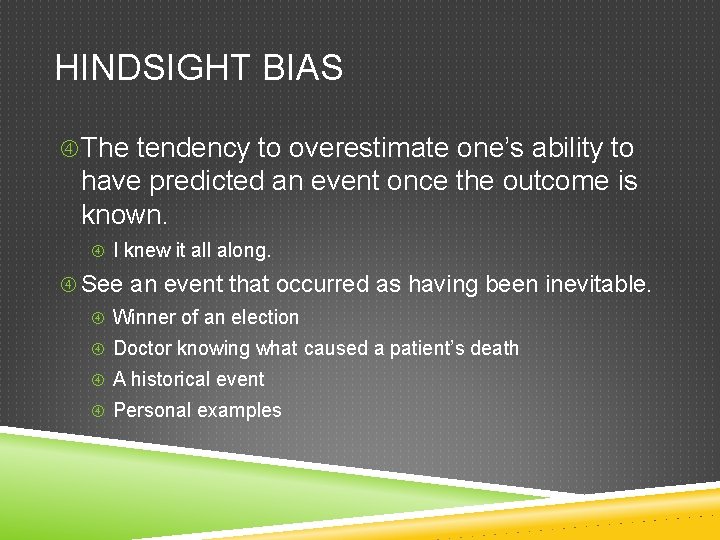 HINDSIGHT BIAS The tendency to overestimate one’s ability to have predicted an event once
