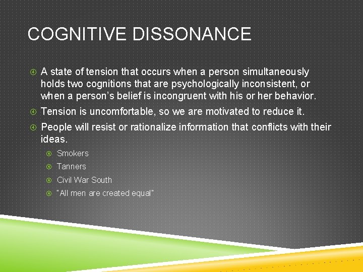 COGNITIVE DISSONANCE A state of tension that occurs when a person simultaneously holds two