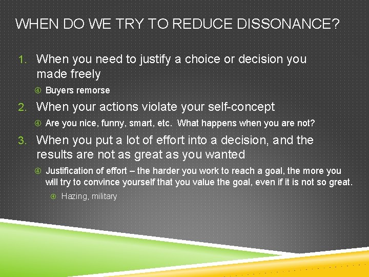 WHEN DO WE TRY TO REDUCE DISSONANCE? 1. When you need to justify a