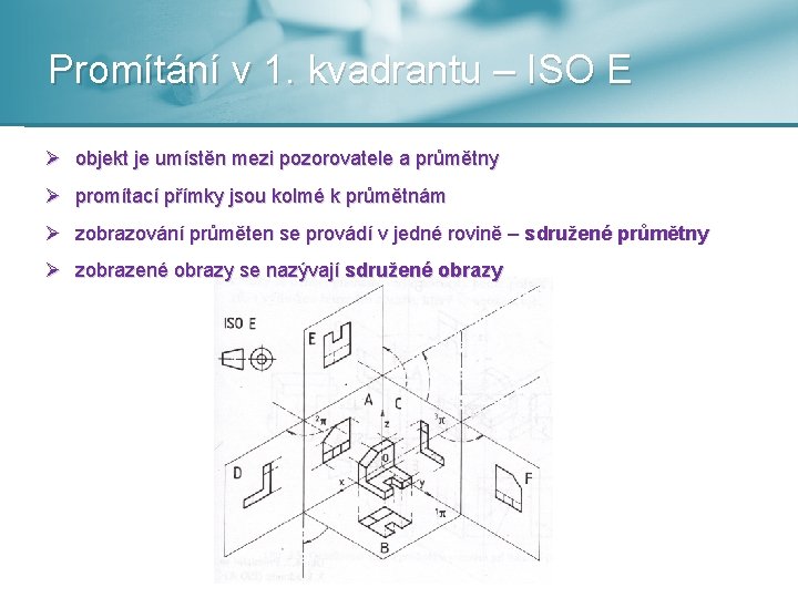 Promítání v 1. kvadrantu – ISO E Ø objekt je umístěn mezi pozorovatele a