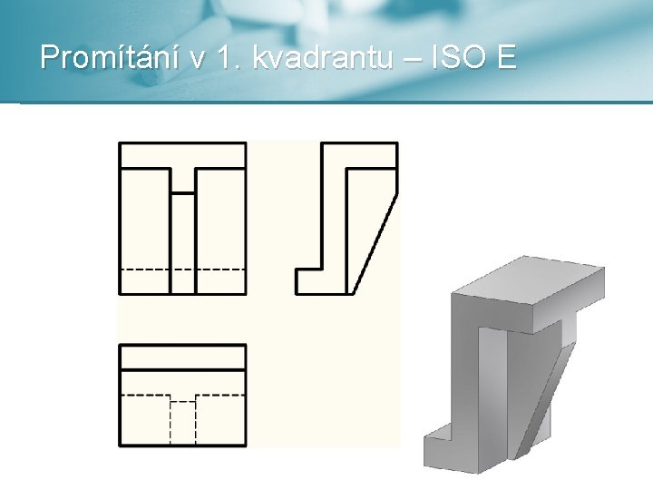 Promítání v 1. kvadrantu – ISO E 