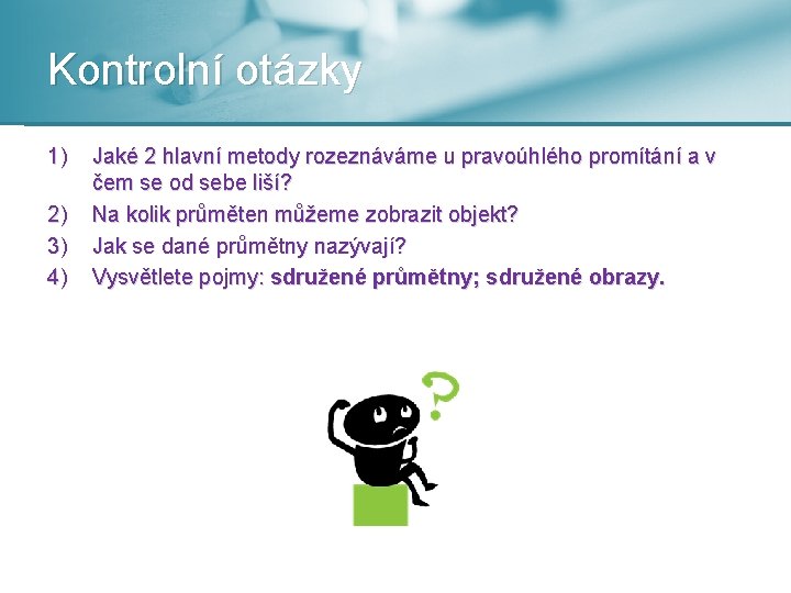 Kontrolní otázky 1) 2) 3) 4) Jaké 2 hlavní metody rozeznáváme u pravoúhlého promítání