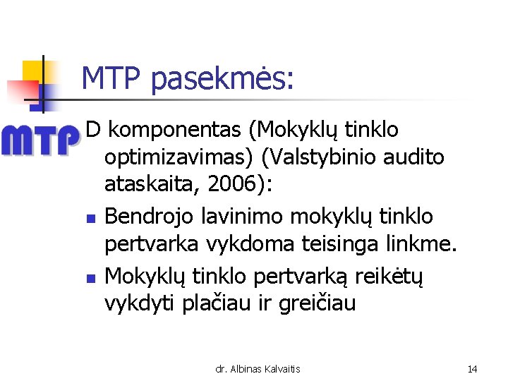 MTP pasekmės: D komponentas (Mokyklų tinklo optimizavimas) (Valstybinio audito ataskaita, 2006): n Bendrojo lavinimo