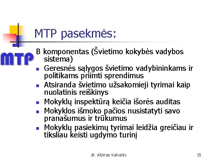 MTP pasekmės: B komponentas (Švietimo kokybės vadybos sistema) n Geresnės sąlygos švietimo vadybininkams ir