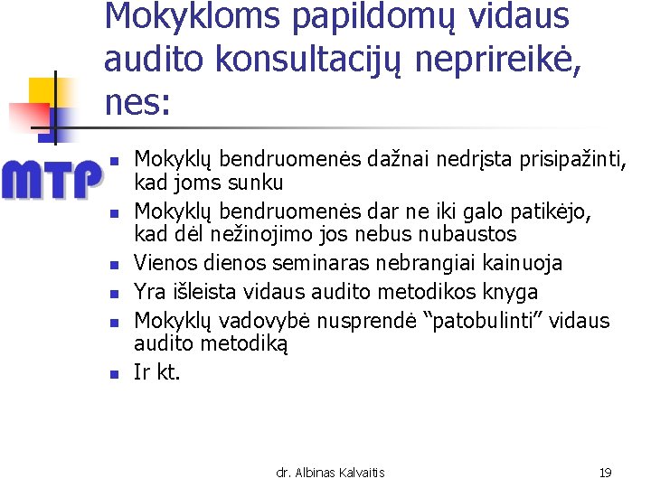 Mokykloms papildomų vidaus audito konsultacijų neprireikė, nes: n n n Mokyklų bendruomenės dažnai nedrįsta