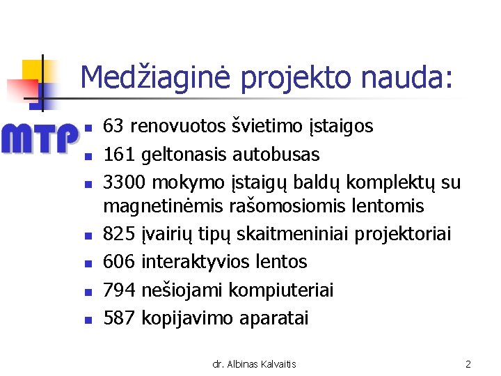Medžiaginė projekto nauda: n n n n 63 renovuotos švietimo įstaigos 161 geltonasis autobusas